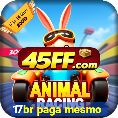 17br paga mesmo